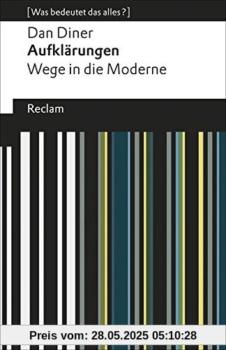 Aufklärungen: Wege in die Moderne. [Was bedeutet das alles?] (Reclams Universal-Bibliothek)