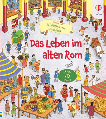 Aufklappen und Entdecken: Das Leben im alten Rom: altersgerechtes Kindersachbuch mit über 70 Klappen – ab 5 Jahren Aufklappen und Entdecken: Das Leben im alten Rom: altersgerechtes Kindersachbuch mit über 70 Klappen – ab 5 Jahren