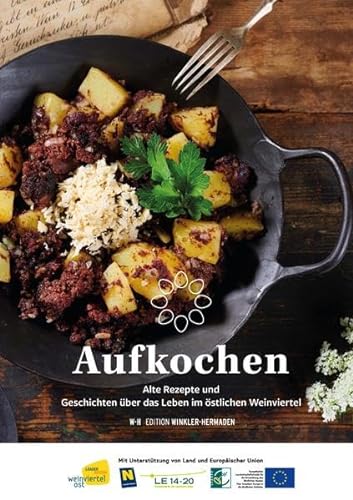 Aufkochen: Alte Rezepte und Geschichten über das Leben im östlichen Weinviertel von Edition Winkler-Hermaden