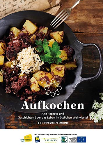 Aufkochen: Alte Rezepte und Geschichten über das Leben im östlichen Weinviertel