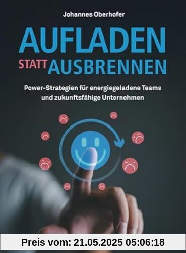 Aufladen statt ausbrennen: Power-Strategien für energiegeladene Teams und zukunftsfähige Unternehmen (Haufe Fachbuch)