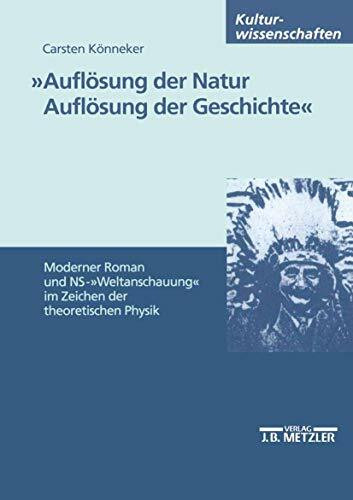 "Auflösung der Natur. Auflösung der Geschichte": Moderner Roman und NS-"Weltanschauung" im Zei...