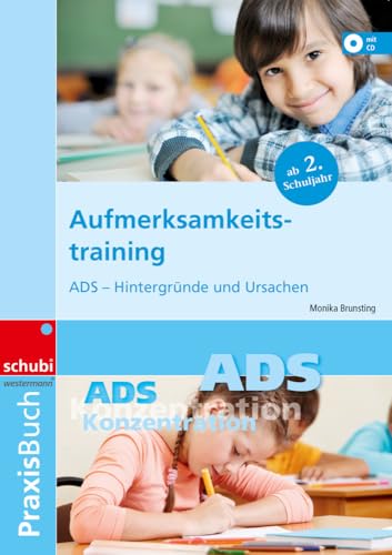 Aufmerksamkeitstraining: ADS - Hintergründe und Ursachen Praxisbuch (Aufmerksamkeitstraining: Praxisbuch & Materialsammlung) von SCHUBI Lernmedien