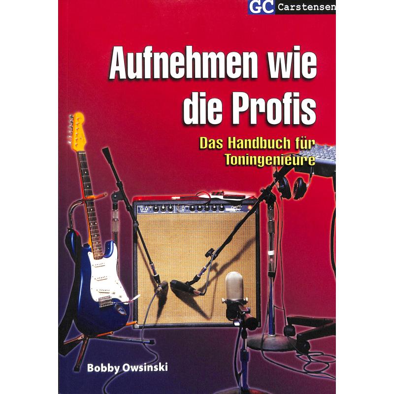 Aufnehmen wie die Profis | Das Handbuch für Toningenieure Aufnehmen wie die Profis | Das Handbuch für Toningenieure