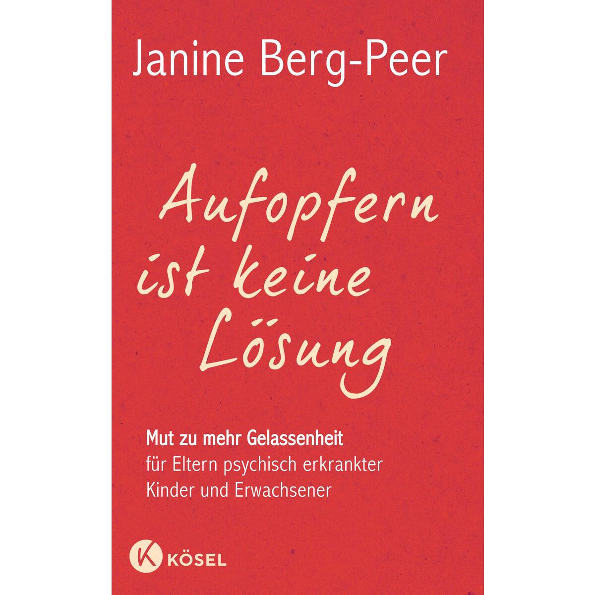 Aufopfern ist keine Lösung Aufopfern ist keine Lösung von Kösel-Verlag