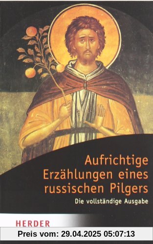 Aufrichtige Erzählungen eines russischen Pilgers: Die vollständige Ausgabe (HERDER spektrum)