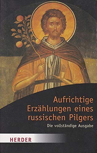 Aufrichtige Erzählungen eines russischen Pilgers: Die vollständige Ausgabe (HERDER spektrum) von Herder Verlag GmbH