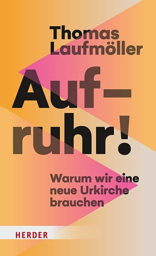 Aufruhr!: Warum wir eine neue Urkirche brauchen