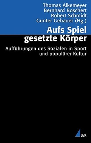 Aufs Spiel geSetzte Körper: Aufführungen des Sozialen in Sport und populärer Kultur (Analyse und Forschung)