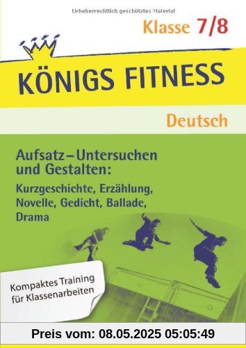 Aufsatz - Untersuchen und Gestalten: Kurzgeschichte, Erzählung, Novelle, Gedicht, Ballade, Drama. Deutsch Klasse 7/8. In vier Lernschritten zur guten ... Note: Wissen, Kurs, Training, Kompetenzcheck