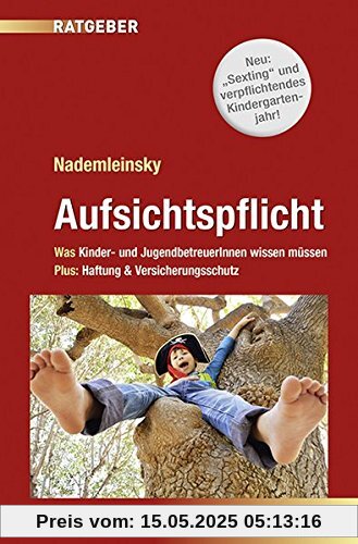 Aufsichtspflicht: Was Kinder- und JugendbetreuerInnen wissen müssen Plus: Haftung & Versicherungsschutz Aufsichtspflicht: Was Kinder- und JugendbetreuerInnen wissen müssen Plus: Haftung & Versicherungsschutz