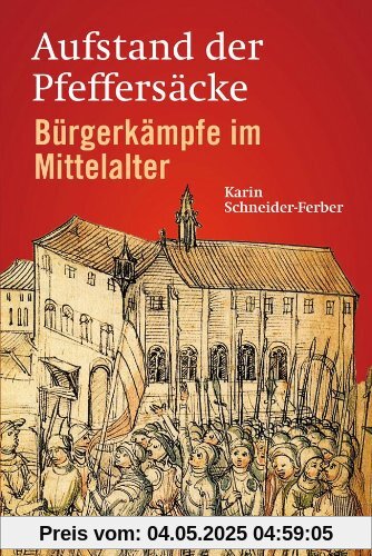 Aufstand der Pfeffersäcke: Bürgerkämpfe im Mittelalter
