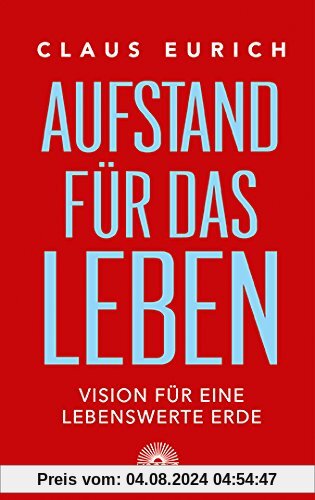 Aufstand für das Leben: Vision für eine lebenswerte Erde