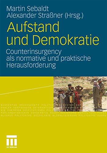Aufstand und Demokratie: Counterinsurgency als normative und praktische Herausforderung Aufstand und Demokratie: Counterinsurgency als normative und praktische Herausforderung