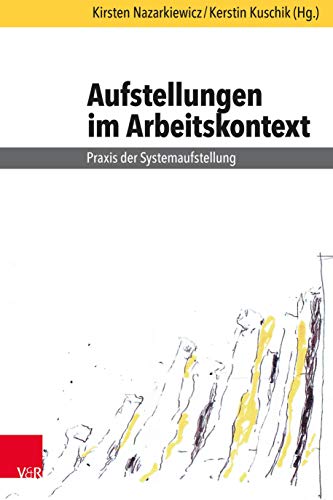 Aufstellungen im Arbeitskontext *: Praxis der Systemaufstellung von Brill Deutschland GmbH / Vandenhoeck & Ruprecht