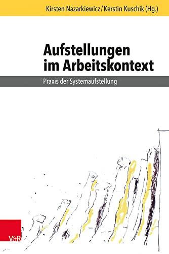 Aufstellungen im Arbeitskontext *: Praxis der Systemaufstellung