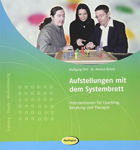 Aufstellungen mit dem Systembrett: Interventionen für Coaching, Beratung und Therapie (Praxisb... Aufstellungen mit dem Systembrett: Interventionen für Coaching, Beratung und Therapie (Praxisb...
