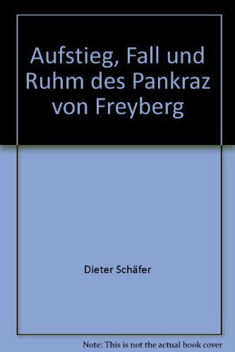 Aufstieg, Fall und Ruhm des Pankraz von Freyberg Aufstieg, Fall und Ruhm des Pankraz von Freyberg