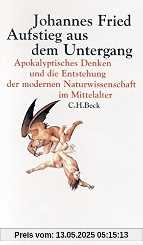 Aufstieg aus dem Untergang: Apokalyptisches Denken und die Entstehung der modernen Naturwissenschaft im Mittelalter