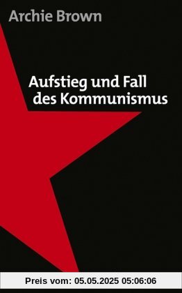 Aufstieg und Fall des Kommunismus