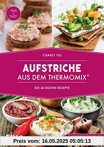 Aufstriche aus dem Thermomix®: Die 75 besten Rezepte