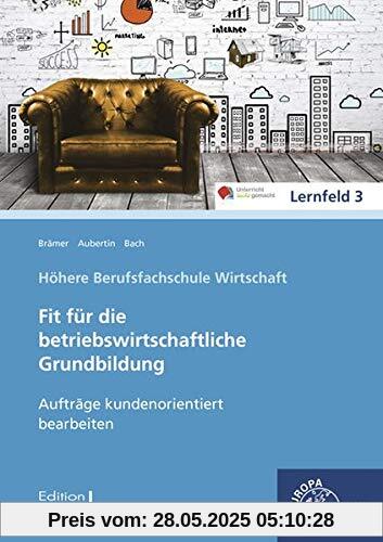 Aufträge kundenorientiert bearbeiten: Fit für die betriebswirtschaftliche Grundbildung