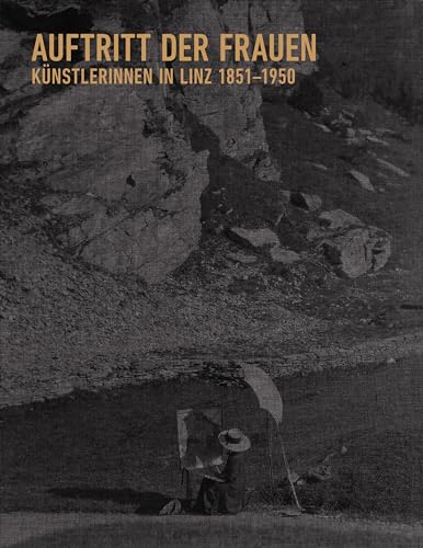 Auftritt der Frauen: Künstlerinnen in Linz 1851 - 1951, Prunkband mit 218 großteils großflächigen, s/w und farbigen Abbildungen Auftritt der Frauen: Künstlerinnen in Linz 1851 - 1951, Prunkband mit 218 großteils großflächigen, s/w und farbigen Abbildungen