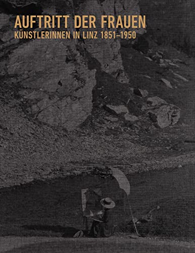 Auftritt der Frauen: Künstlerinnen in Linz 1851 - 1951, Prunkband mit 218 großteils großflächigen, s/w und farbigen Abbildungen Auftritt der Frauen: Künstlerinnen in Linz 1851 - 1951, Prunkband mit 218 großteils großflächigen, s/w und farbigen Abbildungen