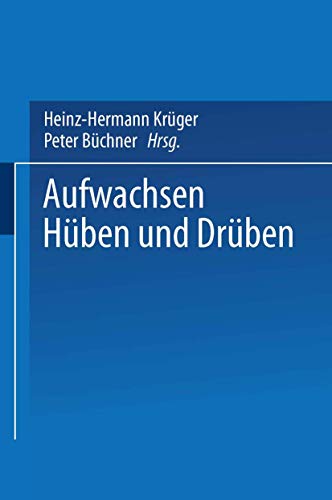 Aufwachsen hüben und drüben: Deutsch-deutsche Kindheit und Jugend vor und nach der Vereinigung von VS Verlag für Sozialwissenschaften