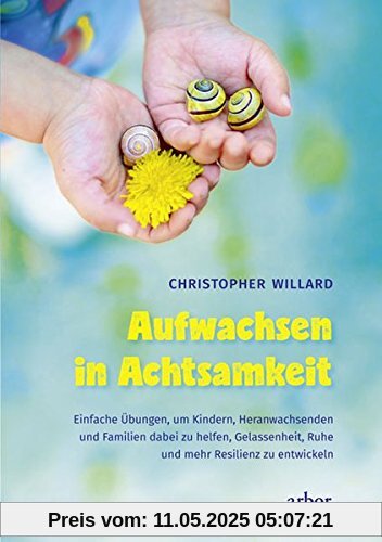 Aufwachsen in Achtsamkeit: Wie wir Kinder, Jugendliche und Familien dabei unterstützen können, Ausgeglichenheit, Ruhe und Resilienz zu finden