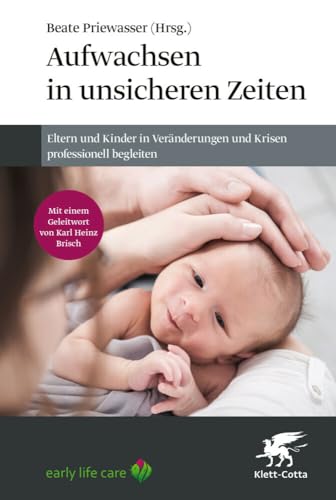 Aufwachsen in unsicheren Zeiten: Eltern und Kinder in Veränderungen und Krisen professionell begleiten Aufwachsen in unsicheren Zeiten: Eltern und Kinder in Veränderungen und Krisen professionell begleiten