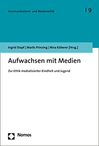 Aufwachsen mit Medien: Zur Ethik mediatisierter Kindheit und Jugend (Kommunikations- und Medienethik) von Nomos Verlagsgesellschaft