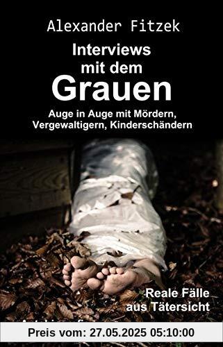 Auge in Auge mit Mördern, Vergewaltigern, Kinderschändern – Interviews mit dem Grauen – Reale Fälle aus Tätersicht - Autobiografie
