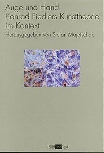 Auge und Hand. Konrad Fiedlers Kunsttheorie im Kontext (Bild und Text)