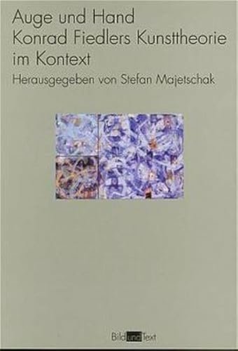 Auge und Hand. Konrad Fiedlers Kunsttheorie im Kontext (Bild und Text)