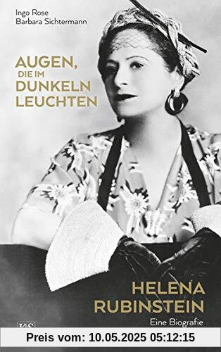 Augen, die im Dunkeln leuchten: Helena Rubinstein. Eine Biografie