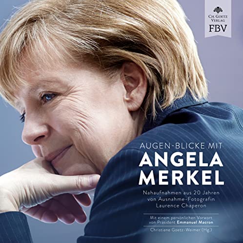 Augen-Blicke mit Angela Merkel: Nahaufnahmen aus 20 Jahren von Ausnahme-Fotografin Laurence Chaperon von Finanzbuch Verlag