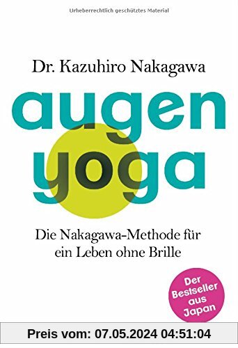 Augen-Yoga: Die Nakagawa-Methode für ein Leben ohne Brille - Der Bestseller aus Japan
