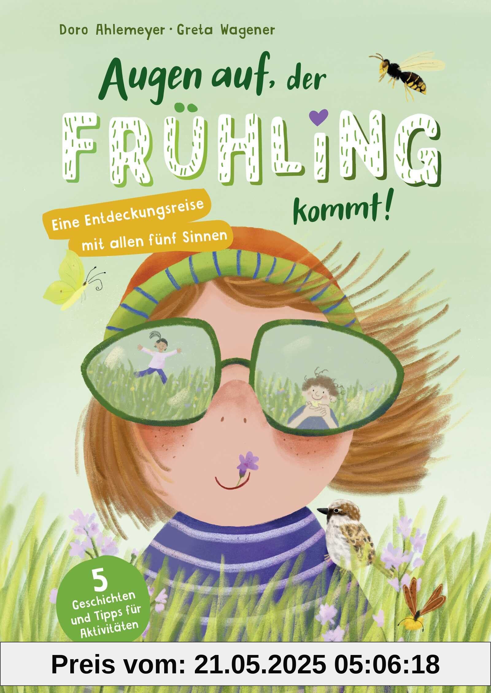 Augen auf, der Frühling kommt!: Eine Entdeckungsreise mit allen fünf Sinnen | Vorlesegeschichten mit Beschäftigungstipps in der Natur für Kinder ab 5 Jahren
