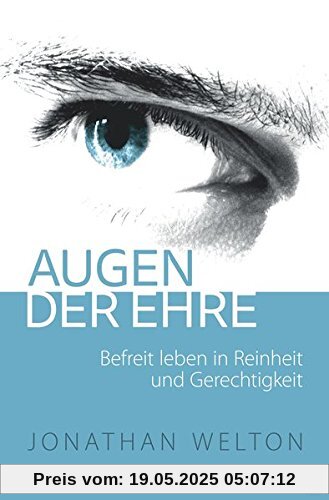 Augen der Ehre: Befreit leben in Reinheit und Gerechtigkeit