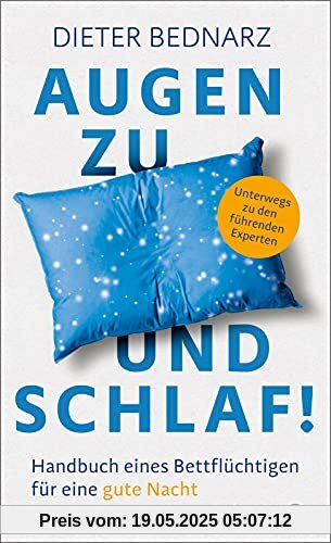 Augen zu und Schlaf!: Handbuch eines Bettflüchtigen für eine gute Nacht | Mit neuen Erkenntnis wie man Schlaflosigkeit los wird, schneller Einschlafen kann und gesund duchschläft