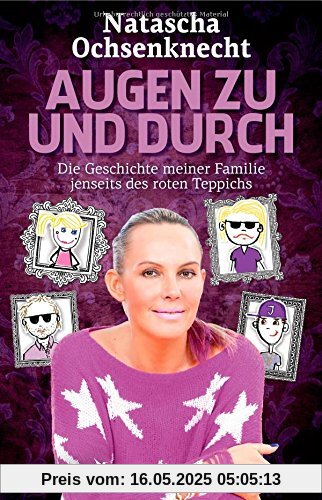 Augen zu und durch: Die Geschichte Meiner Familie Jenseits Des Roten Teppichs