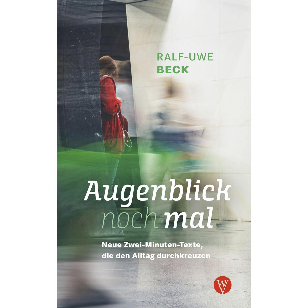 Augenblick nochmal. Neue Zwei-Minuten-Texte, die den Alltag durchkreuzen Augenblick nochmal. Neue Zwei-Minuten-Texte, die den Alltag durchkreuzen von Wartburg Verlag GmbH
