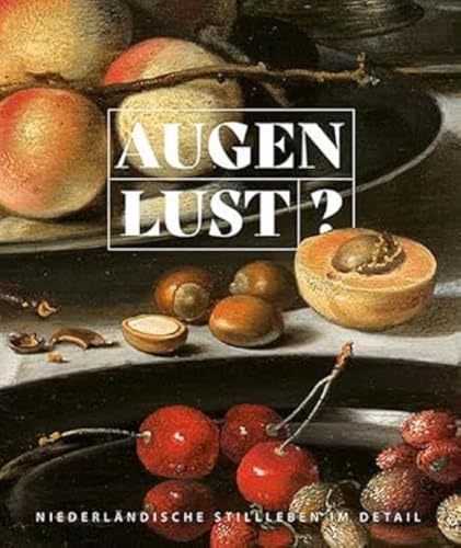 Augenlust?: Niederländische Stillleben im Detail Augenlust?: Niederländische Stillleben im Detail von Sandstein Kommunikation