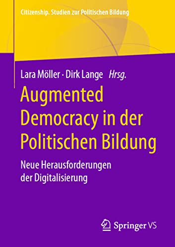 Augmented Democracy in der Politischen Bildung: Neue Herausforderungen der Digitalisierung (Citizenship. Studien zur Politischen Bildung) von Springer VS