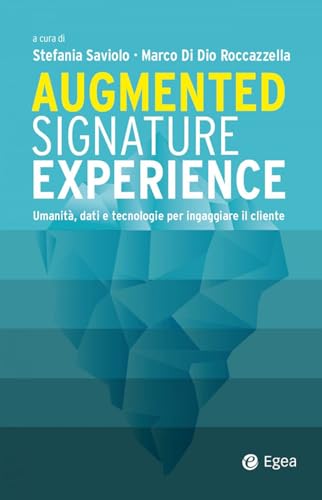 Augmented signature experience. Umanità, dati e tecnologie per ingaggiare il cliente (Business e oltre) von EGEA