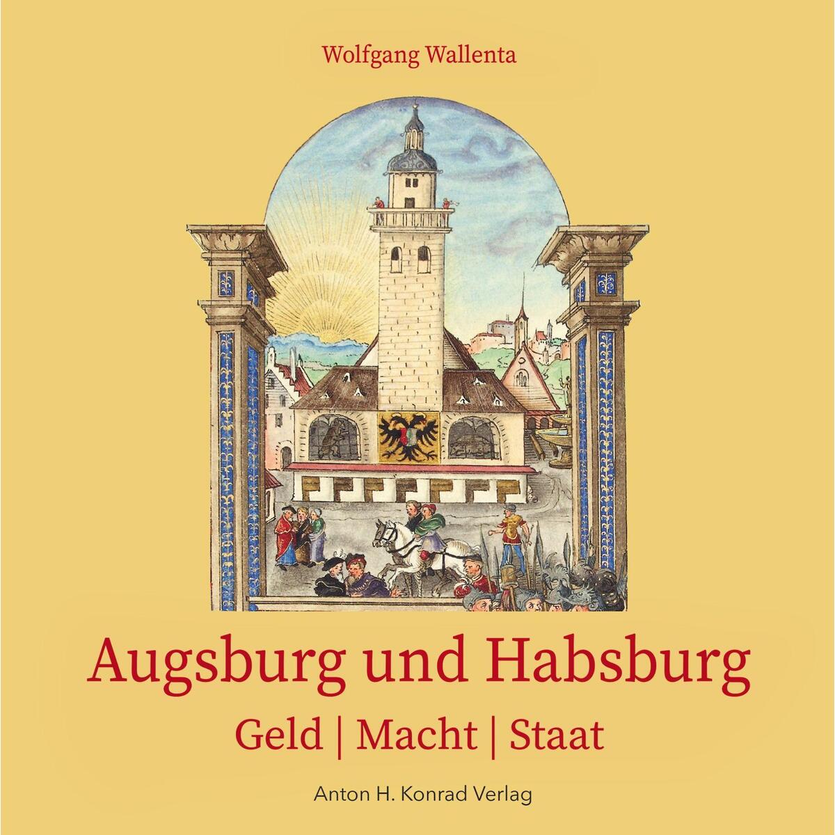 Augsburg und Habsburg von Konrad Anton