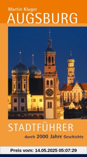 Augsburg: Stadtführer durch 2000 Jahre Geschichte. Der offizielle Reiseführer der Regio Augsburg