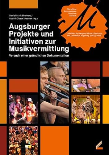 Augsburger Projekte und Initiativen zur Musikvermittlung: Versuch einer gründlichen Dokumentation (Vermitteln, Interpretieren, Forschen, Fördern) von Hollitzer Wissenschaftsverlag