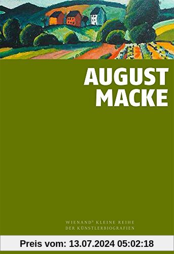 August Macke: Ein früh verstorbenes Genie (Wienands Kleine Kunstreihe der Künstlerbiografien)